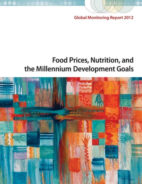 Global Monitoring Report 2012 : Food Prices, Nutrition, and the Millennium Development Goals, Paperback / softback Book