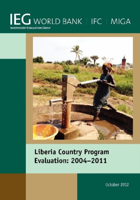 Liberia Country Program Evaluation 2004-2011 : Evaluation of the World Bank Group Program, Paperback / softback Book