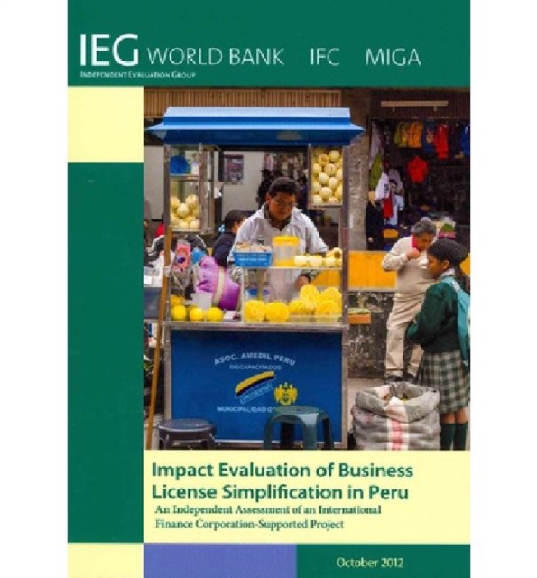 Impact Evaluation of Business License Simplification in Peru : An Independent Assessment of an International Finance Corporation-Supported Project, Paperback / softback Book