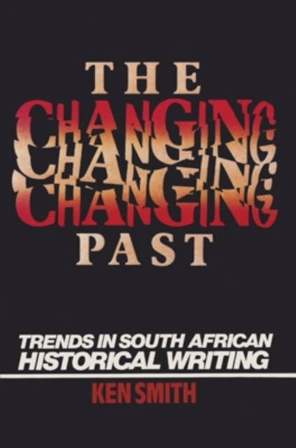 The Changing Past : Trends in South African Historical Writing, Paperback / softback Book
