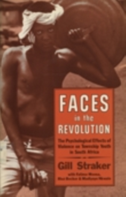 Faces in the Revolution : The Psychological Effects of Violence on Township Youth in South Africa, Paperback / softback Book