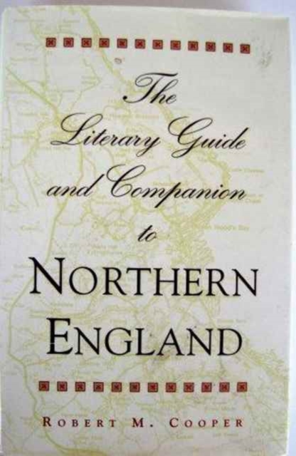 The Literary Guide and Companion to Northern England, Hardback Book