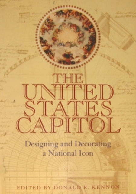 The United States Capitol : Designing and Decorating a National Icon, Paperback / softback Book