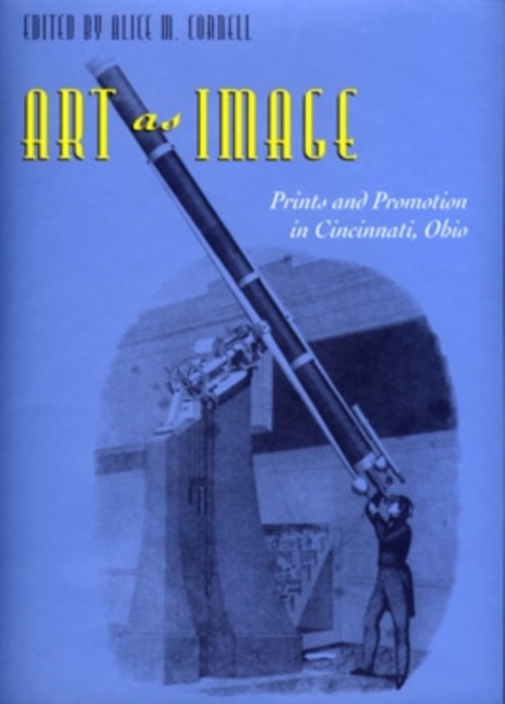 Art As Image : Prints and Promotion in Cincinnati, Ohio, Hardback Book