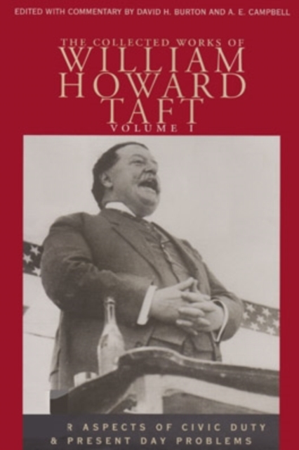 The Collected Works of William Howard Taft, Volume I : Four Aspects of Civic Duty and Present Day Problems, Hardback Book