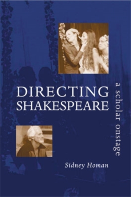 Directing Shakespeare : A Scholar Onstage, Hardback Book