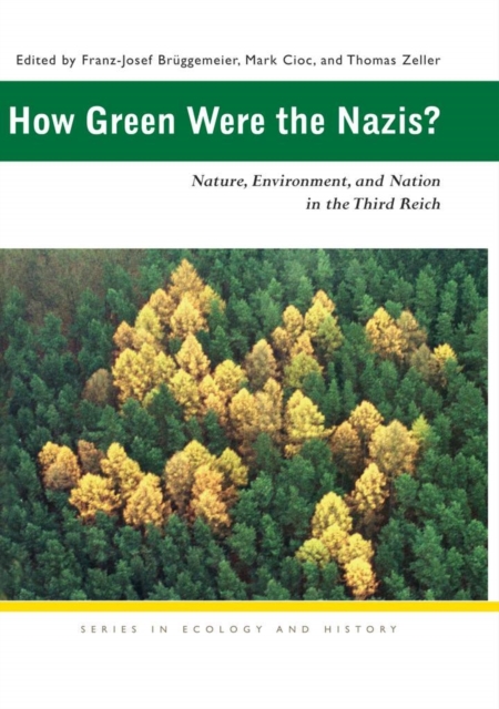 How Green Were the Nazis? : Nature, Environment, and Nation in the Third Reich, Hardback Book