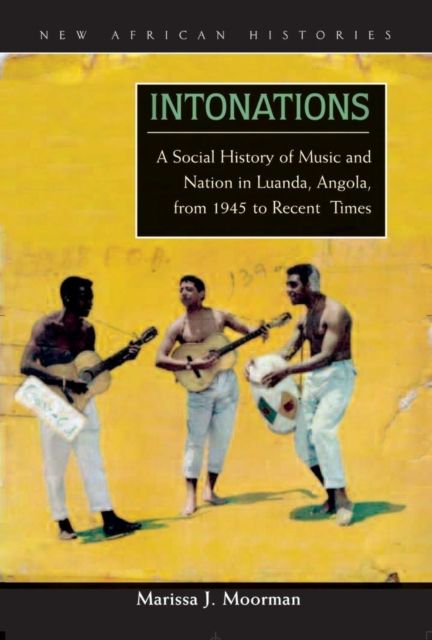 Intonations : A Social History of Music and Nation in Luanda, Angola, from 1945 to Recent Times, Multiple-component retail product Book