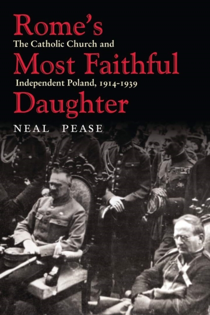 Rome's Most Faithful Daughter : The Catholic Church and Independent Poland, 1914-1939, Hardback Book