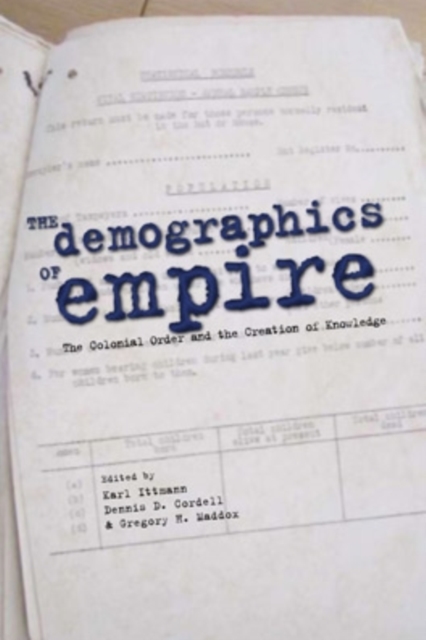 The Demographics of Empire : The Colonial Order and the Creation of Knowledge, Hardback Book