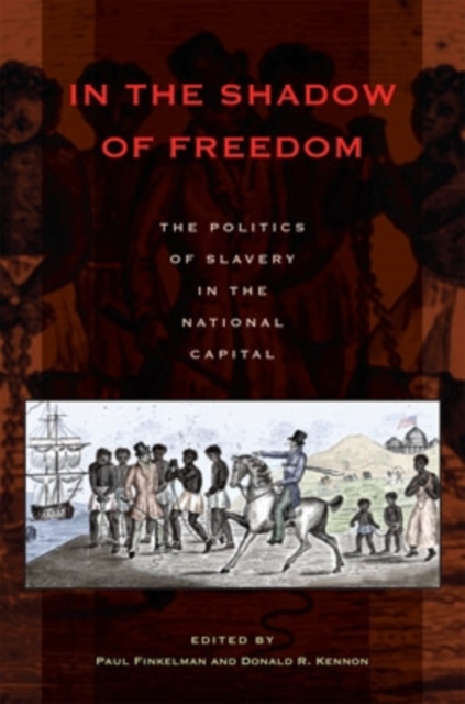 In the Shadow of Freedom : The Politics of Slavery in the National Capital, Hardback Book