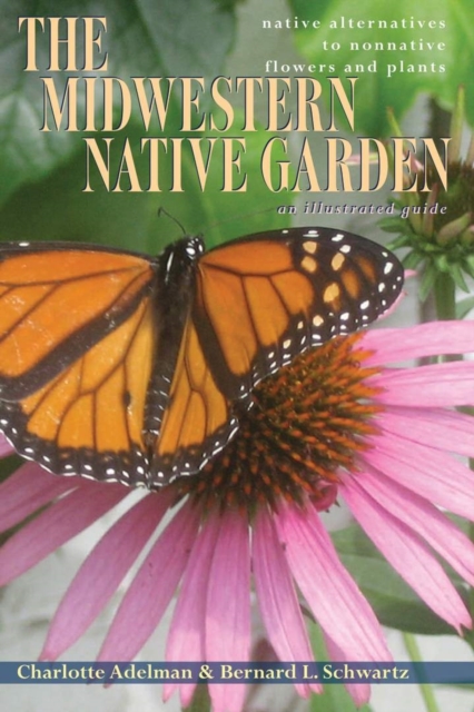 The Midwestern Native Garden : Native Alternatives to Nonnative Flowers and Plants, Paperback / softback Book