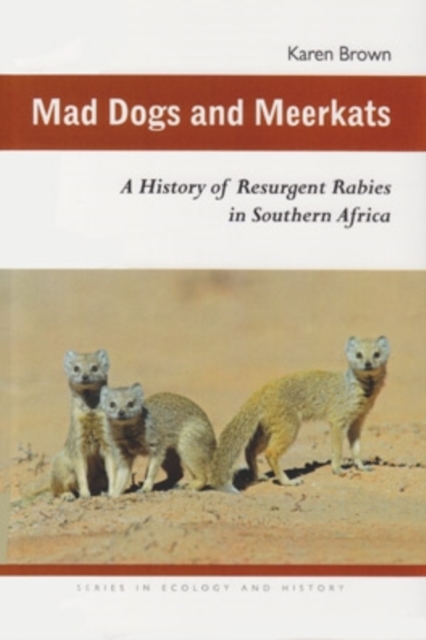 Mad Dogs and Meerkats : A History of Resurgent Rabies in Southern Africa, Paperback / softback Book