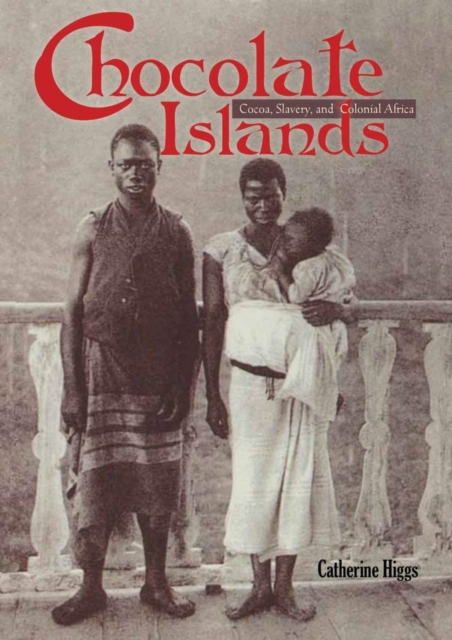 Chocolate Islands : Cocoa, Slavery, and Colonial Africa, Hardback Book