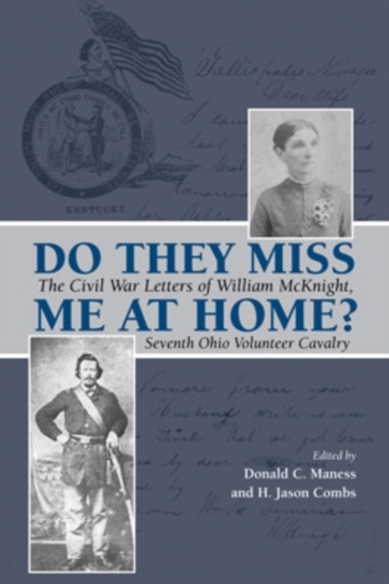 Do They Miss Me at Home? : The Civil War Letters of William McKnight, Seventh Ohio Volunteer Cavalry, Paperback / softback Book