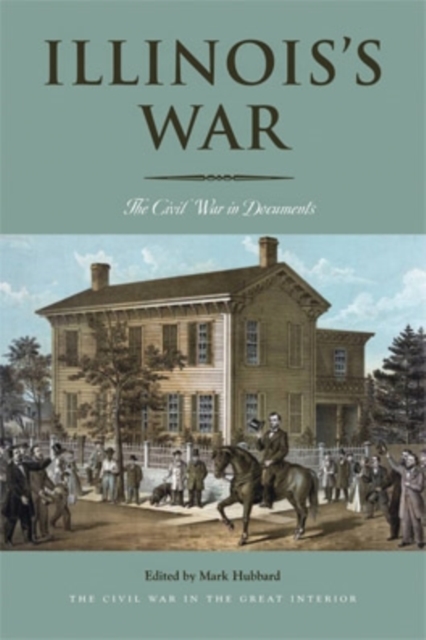 Illinois's War : The Civil War in Documents, Paperback / softback Book