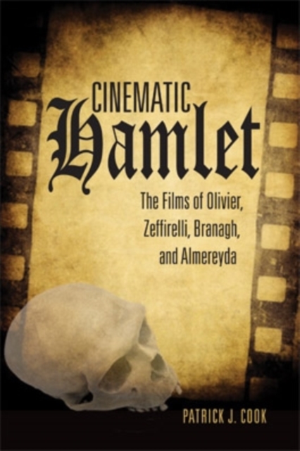 Cinematic Hamlet : The Films of Olivier, Zeffirelli, Branagh, and Almereyda, Paperback / softback Book