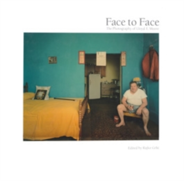Face to Face : The Photography of Lloyd E. Moore, Hardback Book