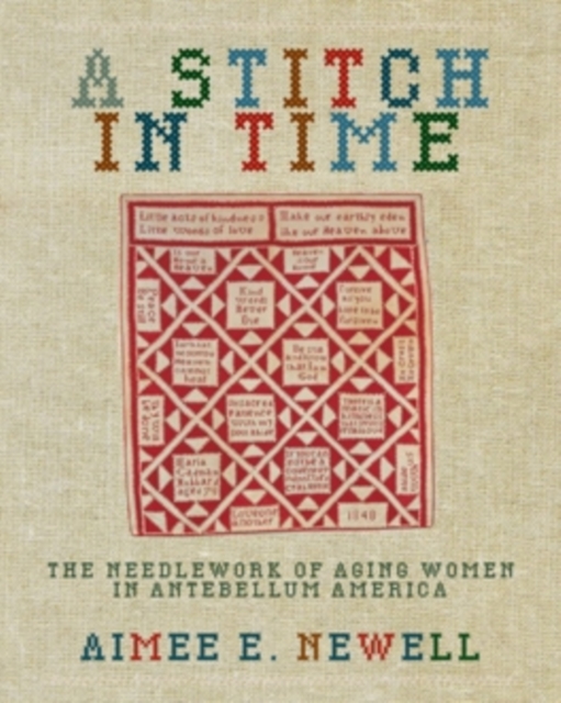 A Stitch in Time : The Needlework of Aging Women in Antebellum America, Paperback / softback Book