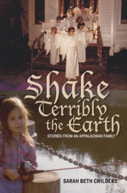 Shake Terribly the Earth : Stories from an Appalachian Family, Hardback Book