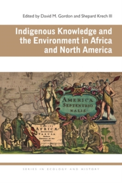 Indigenous Knowledge and the Environment in Africa and North America, Paperback / softback Book