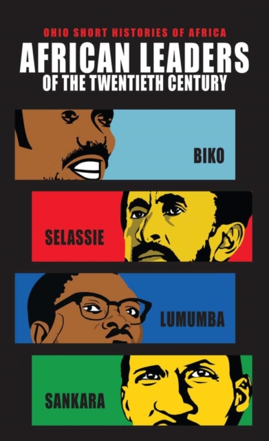 African Leaders of the Twentieth Century : Biko, Selassie, Lumumba, Sankara, Paperback / softback Book