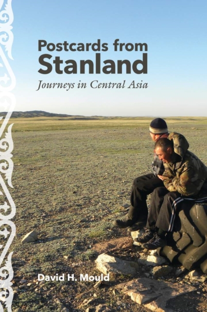 Postcards from Stanland : Journeys in Central Asia, Paperback / softback Book