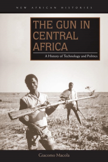 The Gun in Central Africa : A History of Technology and Politics, Hardback Book