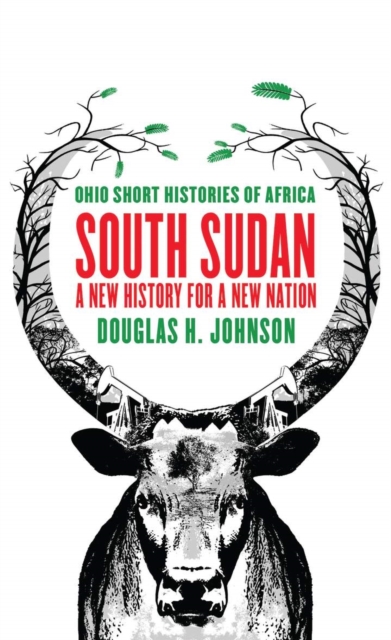 South Sudan : A New History for a New Nation, Paperback / softback Book
