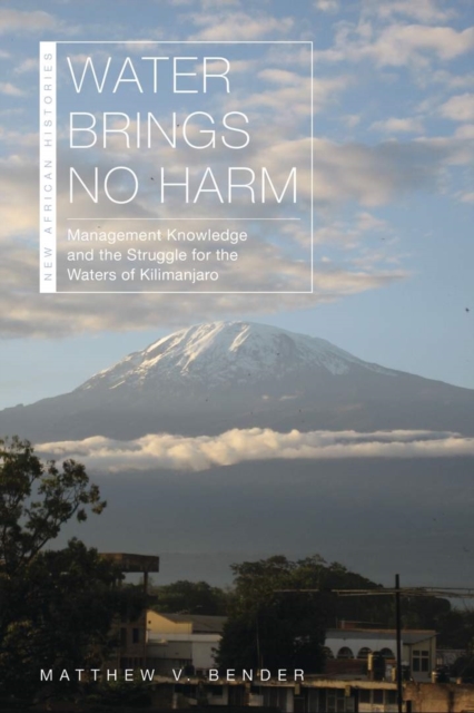 Water Brings No Harm : Management Knowledge and the Struggle for the Waters of Kilimanjaro, Paperback / softback Book