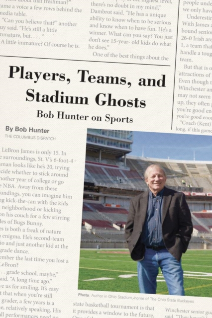 Players, Teams, and Stadium Ghosts : Bob Hunter on Sports, Hardback Book