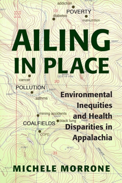 Ailing in Place : Environmental Inequities and Health Disparities in Appalachia, Hardback Book