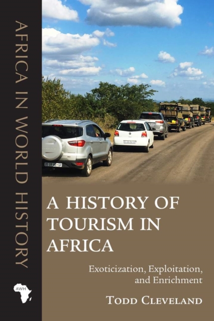 A History of Tourism in Africa : Exoticization, Exploitation, and Enrichment, Paperback / softback Book