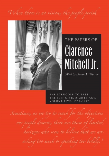 The Papers of Clarence Mitchell Jr., Volume V : The Struggle to Pass the 1957 Civil Rights Act, 1955-1958, Hardback Book