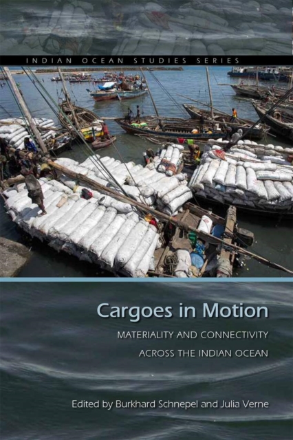 Cargoes in Motion : Materiality and Connectivity across the Indian Ocean, Hardback Book