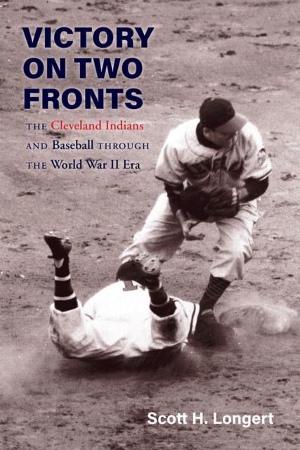 Victory on Two Fronts : The Cleveland Indians and Baseball through the World War II Era, Hardback Book