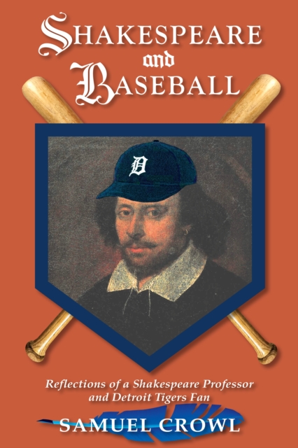Shakespeare and Baseball : Reflections of a Shakespeare Professor and Detroit Tigers Fan, EPUB eBook