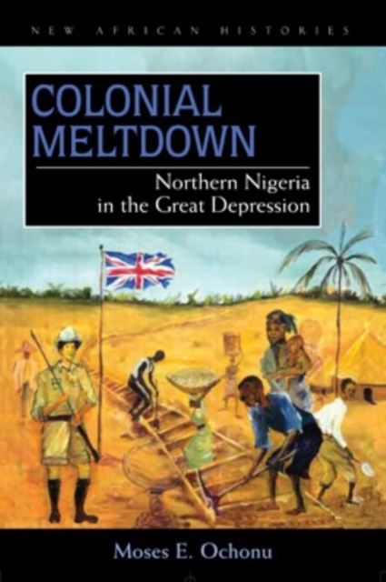Colonial Meltdown : Northern Nigeria in the Great Depression, EPUB eBook