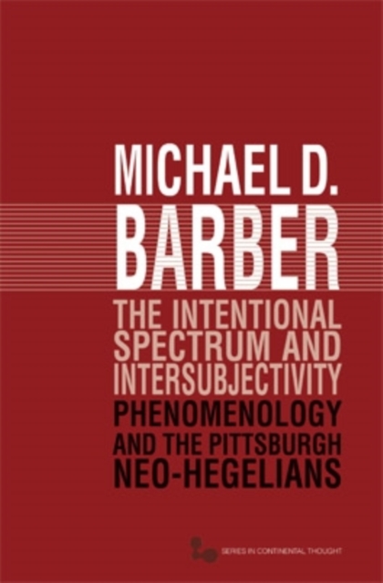 The Intentional Spectrum and Intersubjectivity : Phenomenology and the Pittsburgh Neo-Hegelians, EPUB eBook
