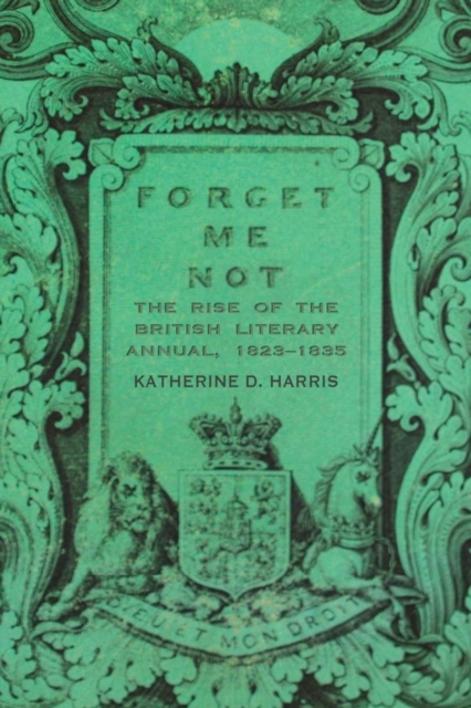 Forget Me Not : The Rise of the British Literary Annual, 1823-1835, EPUB eBook