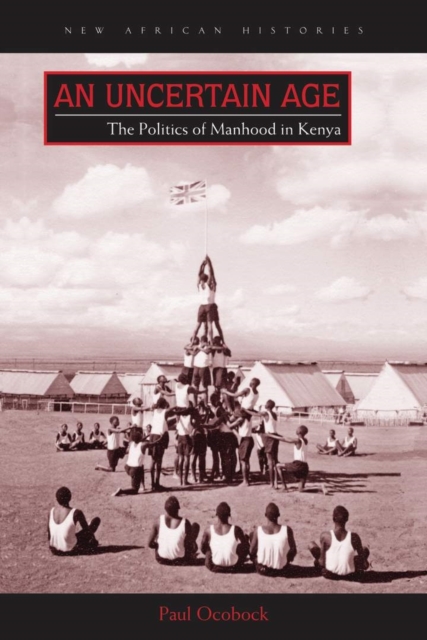 An Uncertain Age : The Politics of Manhood in Kenya, EPUB eBook