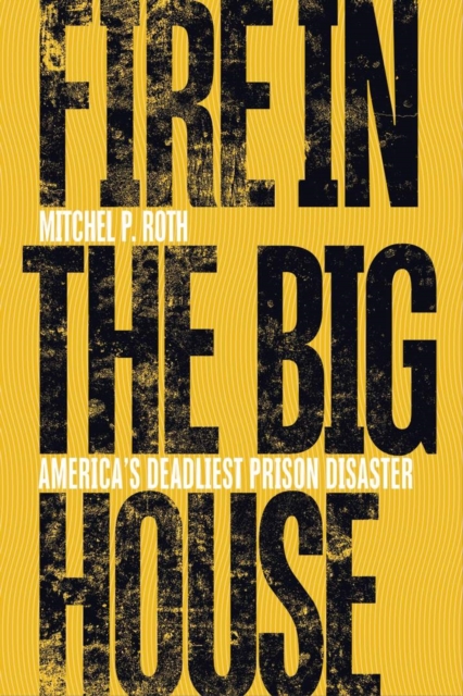 Fire in the Big House : America's Deadliest Prison Disaster, EPUB eBook