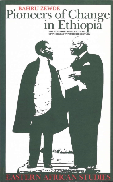 Pioneers of Change in Ethiopia : The Reformist Intellectuals of the Early Twentieth Century, EPUB eBook