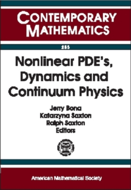 Nonlinear PDEs, Dynamics and Continuum Physics : AMS-IMS-SIAM Joint Summer Research Conference on Nonlinear PDE's, Dynamics, and Continuum Physics, Paperback / softback Book