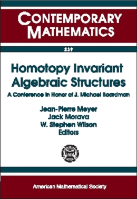 Homotopy Invariant Algebraic Structures AMS SpecialsSession on Homotopy Theory, January 1998, Baltimore, MD : A Conference in Honor of Mike Boardman, Paperback / softback Book