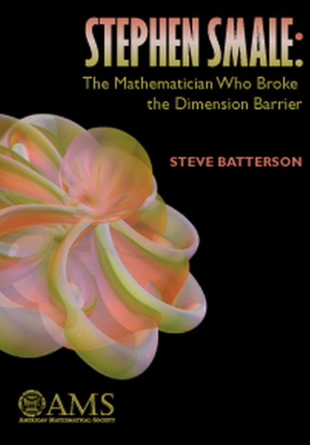 Stephen Smale: The Mathematician Who Broke the Dimension Barrier, Paperback / softback Book