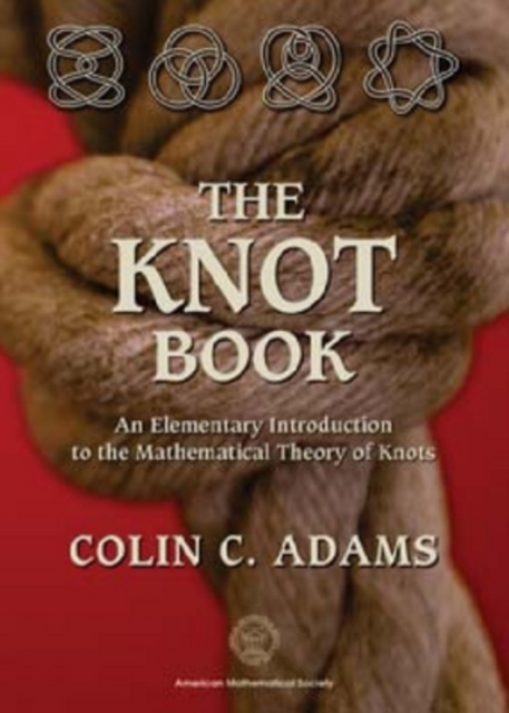 The Knot Book : An Elementary Introduction to the Mathematical Theory of Knots, Paperback / softback Book