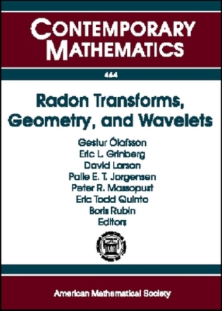 Radon Transforms, Geometry, and Wavelets : AMS Special Session, January 7-8, 2007, New Orleans, Louisiana - Workshop, January 4-5, 2007, Baton Rouge, Louisiana, Paperback / softback Book
