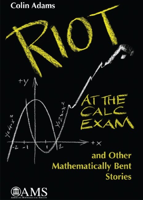 Riot at the Calc Exam and Other Mathematically Bent Stories, Paperback / softback Book