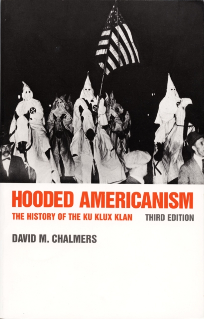 Hooded Americanism : The History of the Ku Klux Klan, Paperback / softback Book